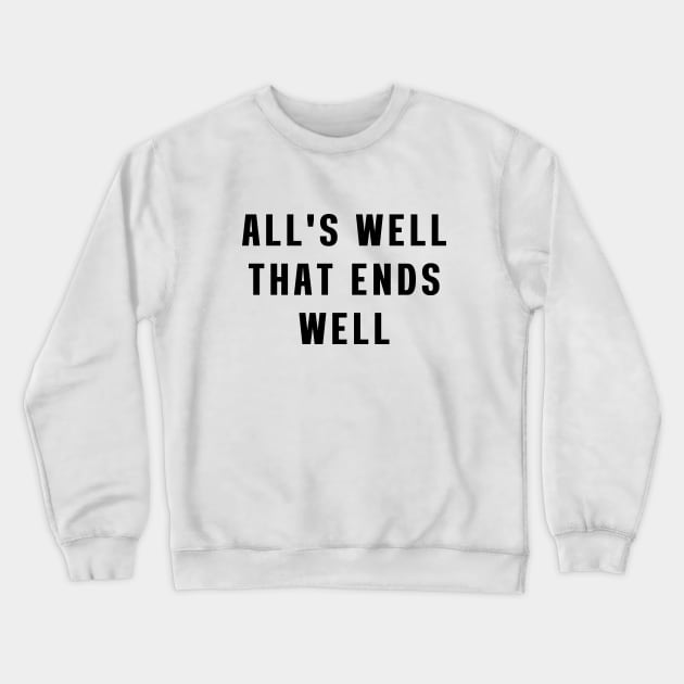 All's well that ends well Crewneck Sweatshirt by Puts Group